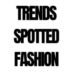 Trends Spotted Fashion